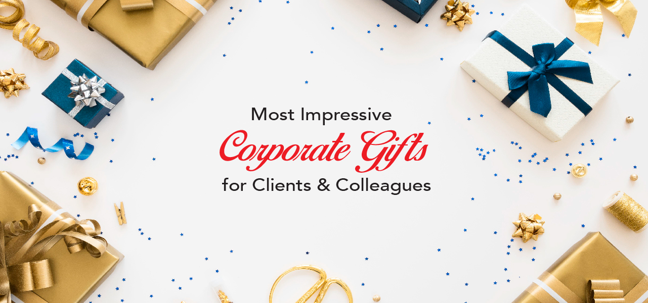 Most Impressive Corporate Gifts for Clients & Colleagues
