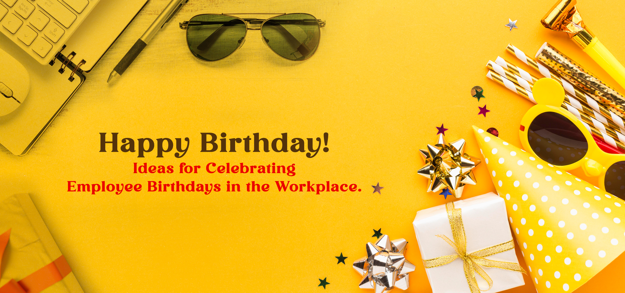 Happy Birthday! Ideas for Celebrating Employee Birthdays in the Workplace.